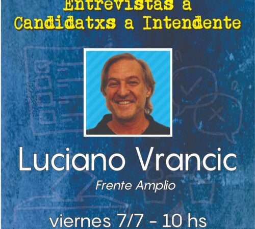 ELECCIONES: Entrevista a Luciano Vrancic